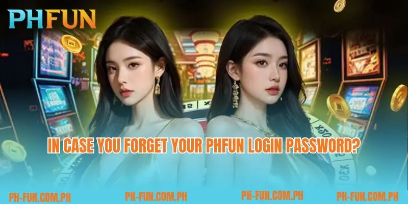 In case you forget your Phfun login password?