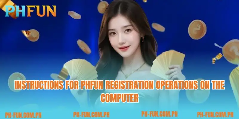 Instructions for PHfun registration operations on the computer