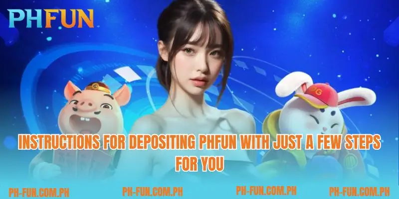 Instructions for depositing PHfun with just a few steps for you