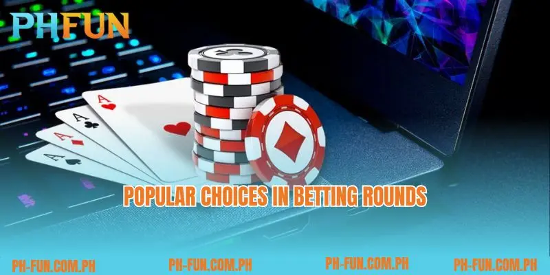 Popular choices in betting rounds