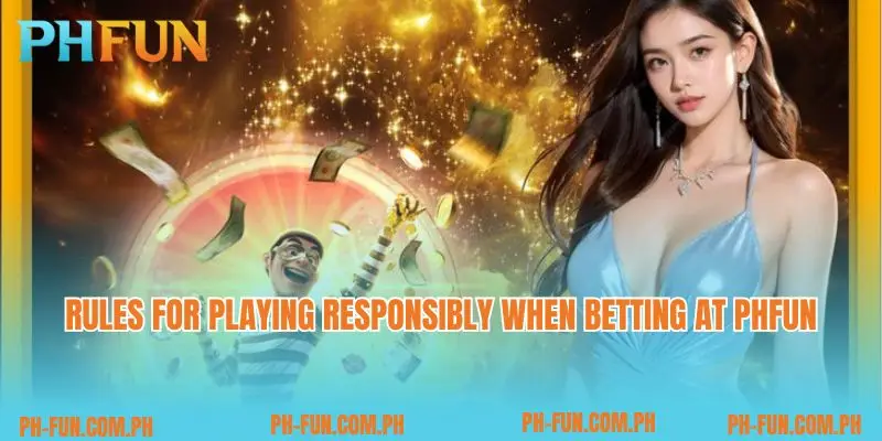 Rules for playing responsibly when betting at PHfun