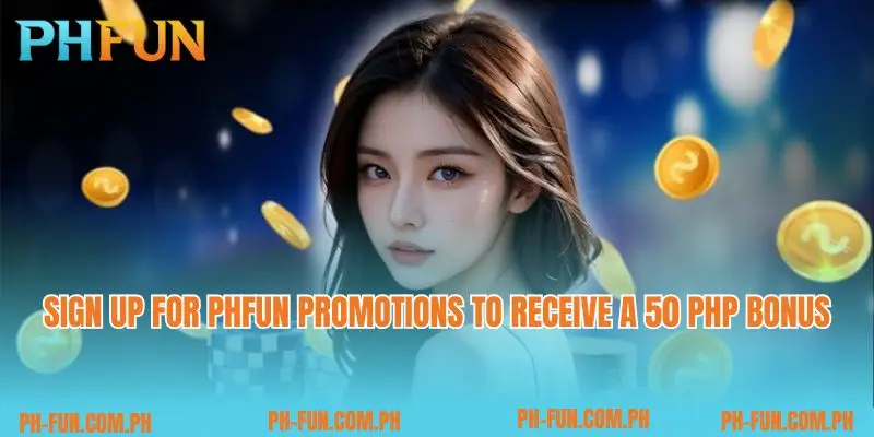 Sign up for PHfun promotions to receive a 50 PHP bonus