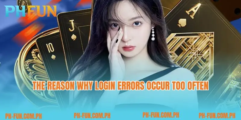 The reason why login errors occur too often