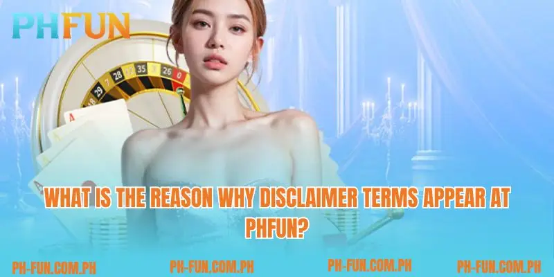 What is the reason why disclaimer terms appear at PHfun?