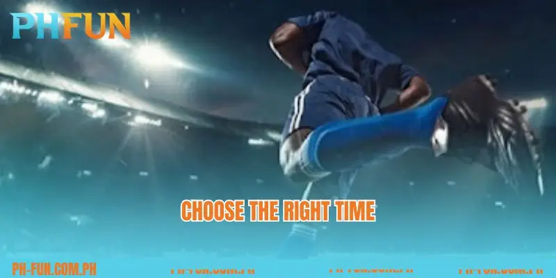 Choose the right time