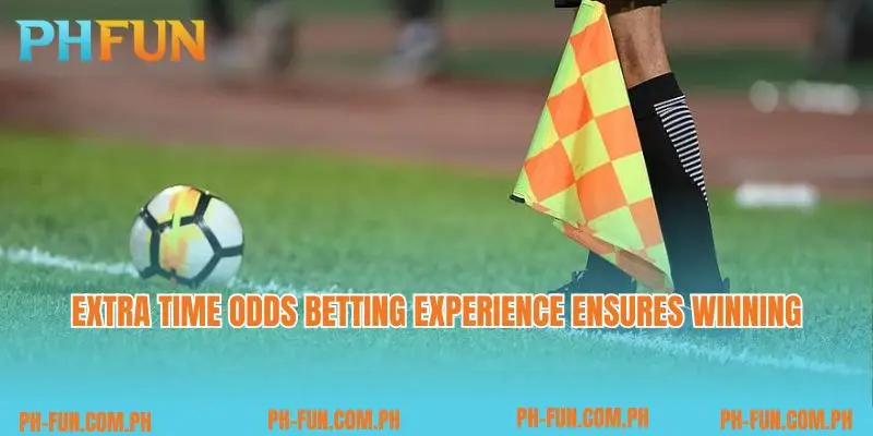 Extra time odds betting experience ensures winning