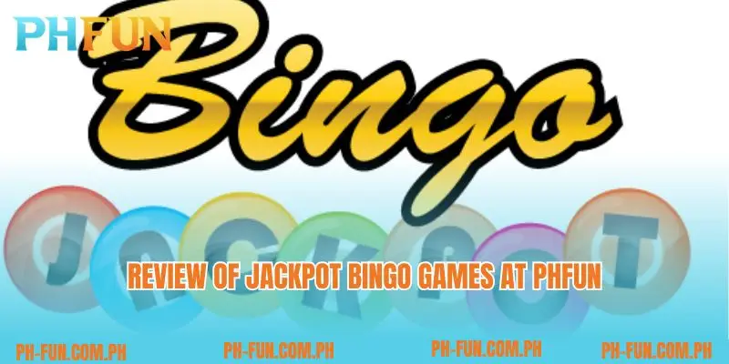 Review of Jackpot Bingo games at PHfun