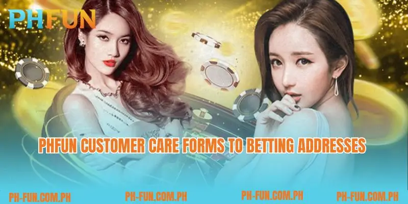 PHfun customer care forms to betting addresses 