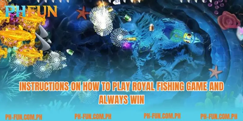 Instructions on how to play Royal Fishing game and always win